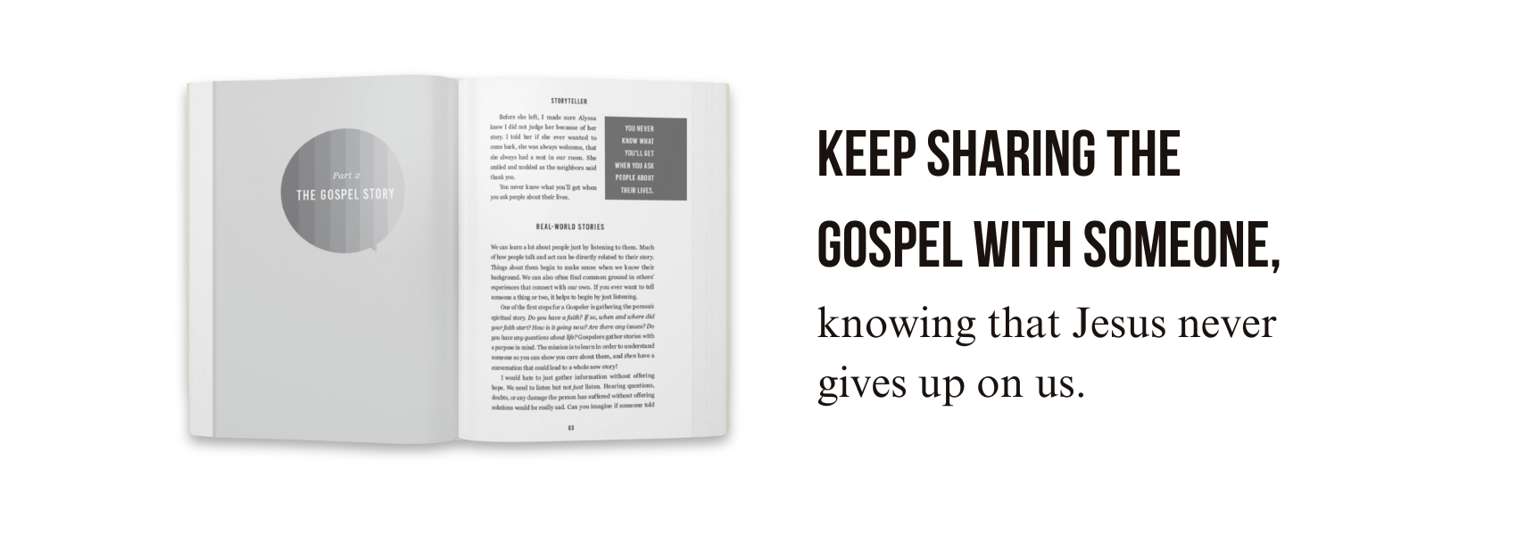 Keep sharing the gospel with someone, knowing that Jesus never gives up on us.