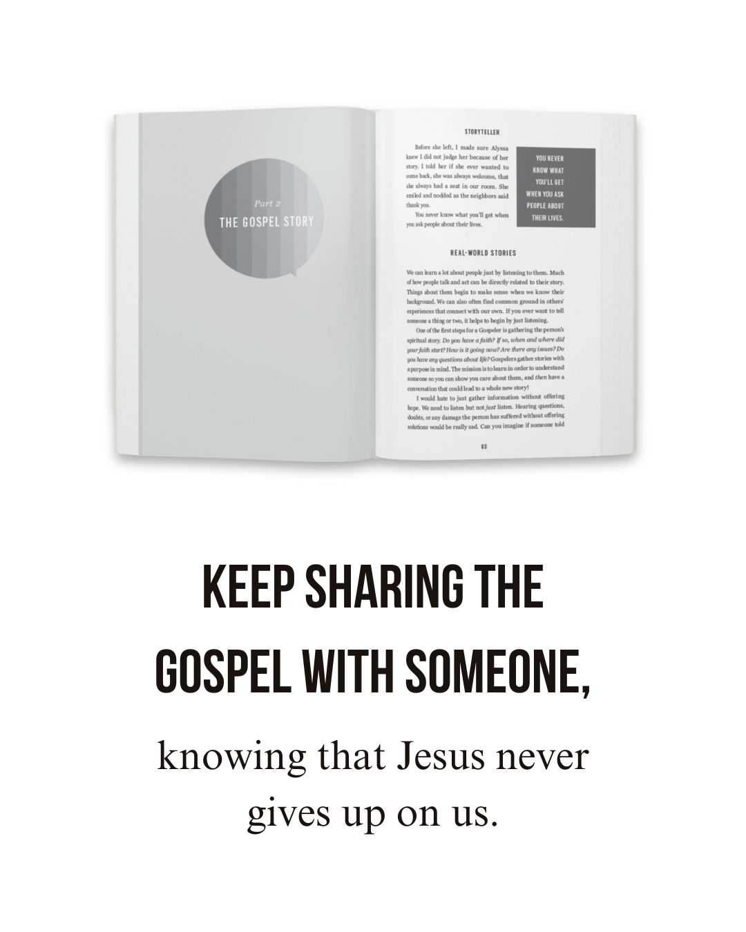 Keep sharing the gospel with someone, knowing that Jesus never gives up on us.